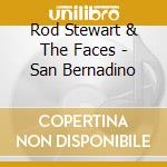 Rod Stewart & The Faces - San Bernadino cd