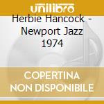 Herbie Hancock - Newport Jazz 1974 cd musicale