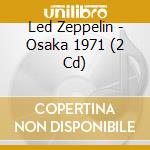 Led Zeppelin - Osaka 1971 (2 Cd) cd