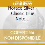 Horace Silver - Classic Blue Note Collection (4 Cd) cd musicale