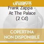 Frank Zappa - At The Palace (2 Cd) cd musicale