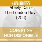 Steely Dan - The London Boys (2Cd) cd musicale