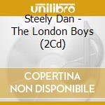 Steely Dan - The London Boys (2Cd) cd