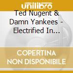 Ted Nugent & Damn Yankees - Electrified In Ladyland cd