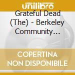 Grateful Dead (The) - Berkeley Community Center 1971 (2Cd) cd