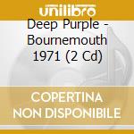 Deep Purple - Bournemouth 1971 (2 Cd) cd