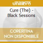 Cure (The) - Black Sessions cd