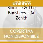 Siouxsie & The Banshees - Au Zenith cd