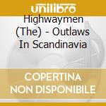 Highwaymen (The) - Outlaws In Scandinavia cd