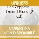 Led Zeppelin - Oxford Blues (2 Cd) cd