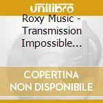 Roxy Music - Transmission Impossible (Rare Broadcast Recordings) (3 Cd) cd