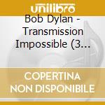 Bob Dylan - Transmission Impossible (3 Cd) cd
