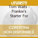 Tom Waits - Frankie's Starter For cd