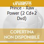 Prince - Raw Power (2 Cd+2 Dvd) cd