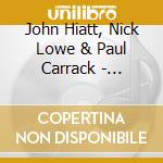John Hiatt, Nick Lowe & Paul Carrack - Wonderful Copenhagen cd musicale