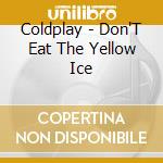 Coldplay - Don'T Eat The Yellow Ice cd