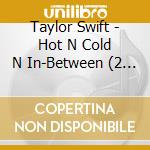 Taylor Swift - Hot N Cold N In-Between (2 Cd) cd