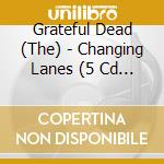 Grateful Dead (The) - Changing Lanes (5 Cd Box) cd