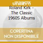 Roland Kirk - The Classic 1960S Albums cd musicale