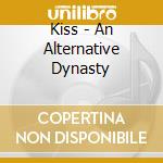 Kiss - An Alternative Dynasty cd musicale