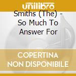 Smiths (The) - So Much To Answer For cd