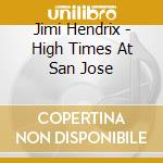 Jimi Hendrix - High Times At San Jose cd musicale