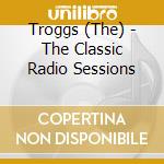 Troggs (The) - The Classic Radio Sessions cd