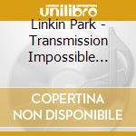 Linkin Park - Transmission Impossible (3Cd) cd
