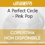 A Perfect Circle - Pink Pop cd