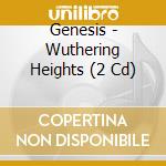 Genesis - Wuthering Heights (2 Cd) cd