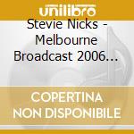 Stevie Nicks - Melbourne Broadcast 2006 (2 Cd) cd