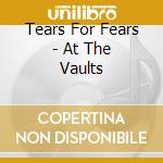 Tears For Fears - At The Vaults cd
