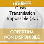 Oasis - Transmission Impossible (3 Cd) cd