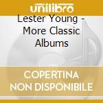 Lester Young - More Classic Albums cd