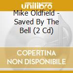 Mike Oldfield - Saved By The Bell (2 Cd) cd