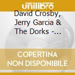 David Crosby, Jerry Garcia & The Dorks - The Matrix Tapes cd