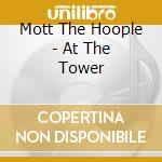 Mott The Hoople - At The Tower cd