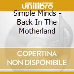Simple Minds - Back In The Motherland cd
