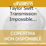 Taylor Swift - Transmission Impossible (3Cd) cd