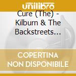 Cure (The) - Kilburn & The Backstreets (2Cd) cd