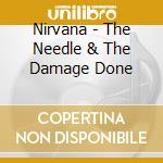 Nirvana - The Needle & The Damage Done cd