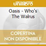 Oasis - Who's The Walrus cd