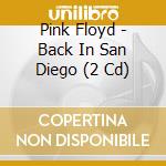 Pink Floyd - Back In San Diego (2 Cd) cd