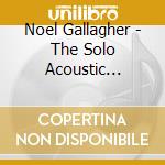 Noel Gallagher - The Solo Acoustic Sessions cd