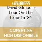 David Gilmour - Four On The Floor In '84 cd