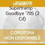 Supertramp - Goodbye '70S (2 Cd) cd