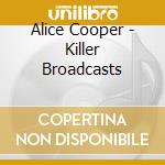 Alice Cooper - Killer Broadcasts cd
