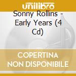 Sonny Rollins - Early Years (4 Cd) cd
