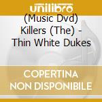 (Music Dvd) Killers (The) - Thin White Dukes cd musicale di Silver & Gold