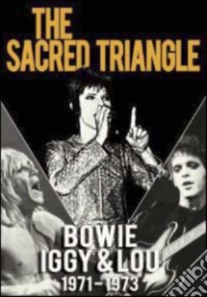 (Music Dvd) David Bowie, Iggy Pop & Lou Reed - The Sacred Triangle - Bowie, Iggy & Lou 1971 - 1973 cd musicale